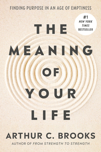 The Meaning of Your Life: Finding Purpose in an Age of Emptiness book cover by Arthur C. Brooks