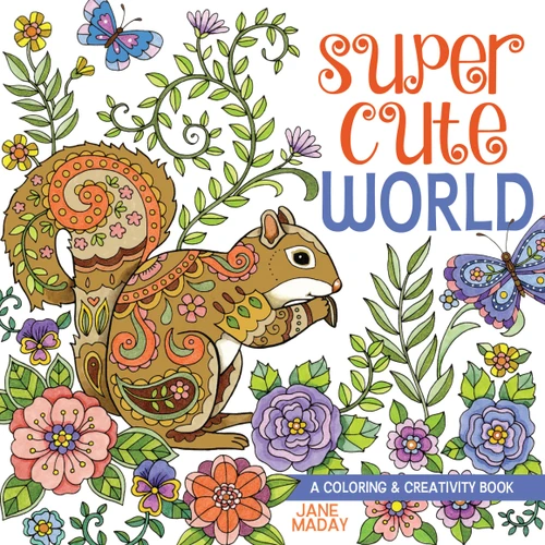 Super Cute World: A Coloring and Creativity Book book cover by Jane Maday