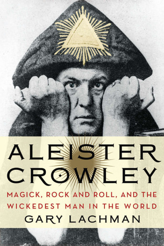 Aleister Crowley: Magick, Rock and Roll, and the Wickedest Man in the World book cover by Gary Lachman