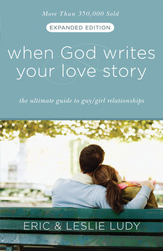 When God Writes Your Love Story (Expanded Edition): The Ultimate Guide to Guy/Girl Relationships book cover by Eric Ludy, Leslie Ludy
