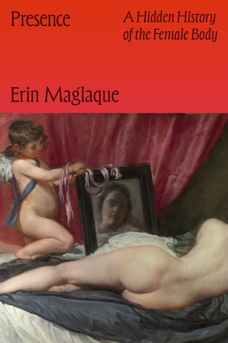 Presence: A Hidden History of the Female Body book cover by Erin Maglaque
