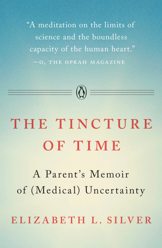 The Tincture of Time: A Parent's Memoir of (Medical) Uncertainty book cover by Elizabeth L. Silver