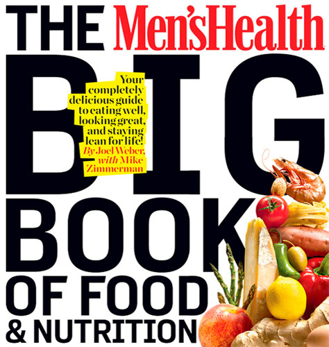 The Men's Health Big Book of Food & Nutrition: Your Completely Delicious Guide to Eating Well, Looking Great, and Staying Lean for Life! (Men's Health) book cover by Joel Weber, Editors of Men's Health Magazi