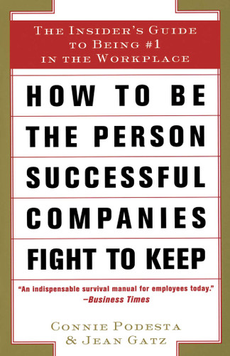 How to Be the Person Successful Companies Fight to Keep: The Insider'S Guide To Being #1 in the Workplace book cover by Connie Podesta
