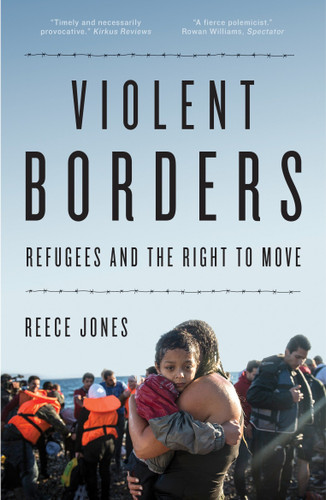 Violent Borders: Refugees and the Right to Move book cover by Reece Jones