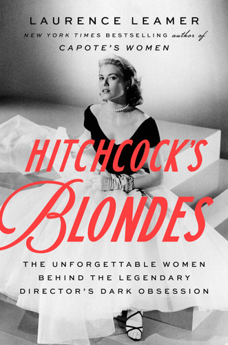 Hitchcock's Blondes: The Unforgettable Women Behind the Legendary Director's Dark Obsession book cover by Laurence Leamer