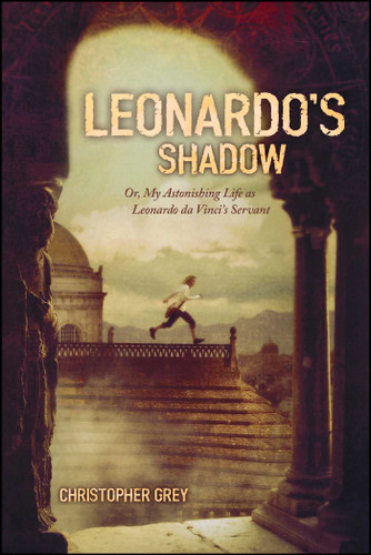 Leonardo's Shadow: Or, My Astonishing Life as Leonardo da Vinci's Servant book cover by Christopher Grey