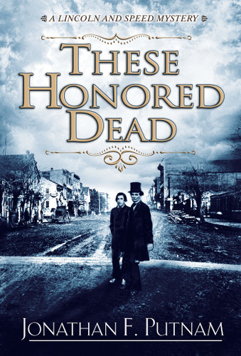 These Honored Dead: A Lincoln and Speed Mystery (A Lincoln and Speed Mystery) book cover by Jonathan F. Putnam