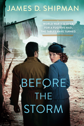 Before the Storm: A Thrilling Historical Novel of Real Life Nazi Hunters book cover by James D. Shipman