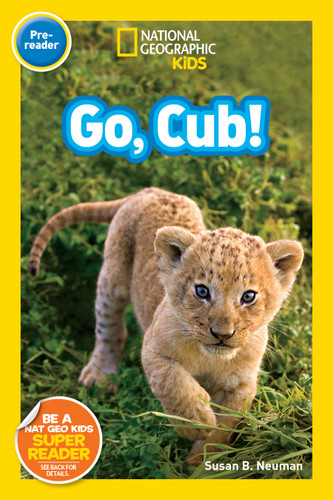 Go, Cub! (National Geographic Kids Readers, Pre-Reader) (National Geographic Kids Readers) book cover by Susan B. Neuman, National Geographic Kids