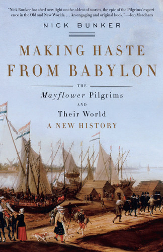 Making Haste from Babylon: The Mayflower Pilgrims and Their World: A New History book cover by Nick Bunker