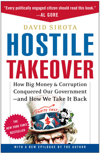 Hostile Takeover: How Big Money and Corruption Conquered Our Government--And How We Take It Back book cover by David Sirota