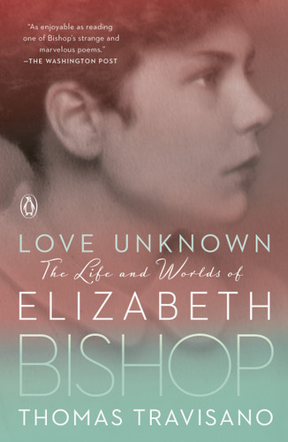 Love Unknown: The Life and Worlds of Elizabeth Bishop book cover by Thomas Travisano