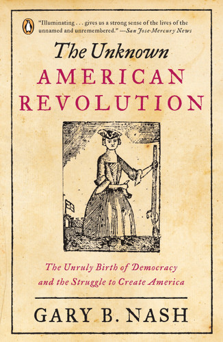 The Unknown American Revolution: The Unruly Birth of Democracy and the Struggle to Create America book cover by Gary B. Nash