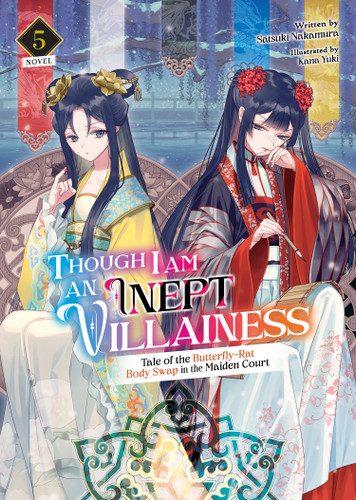 Though I Am an Inept Villainess: Tale of the Butterfly-Rat Body Swap in the Maiden Court (Light Novel) Vol. 5 (Though I Am an Inept Villainess: Tale of the Butterfly-Rat Swap in the Maiden Court (Light Novel)) book cover by Satsuki Nakamura