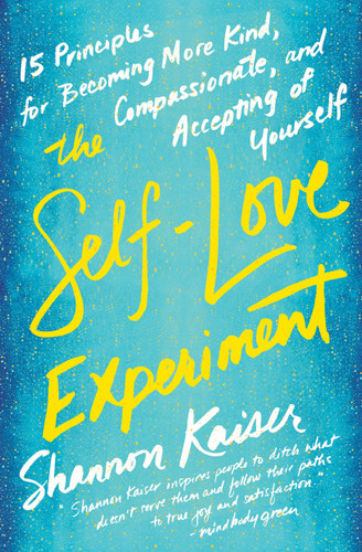 The Self-Love Experiment: Fifteen Principles for Becoming More Kind, Compassionate, and Accepting of Yourself book cover by Shannon Kaiser