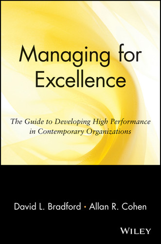 Managing for Excellence: The Guide to Developing High Performance in Contemporary Organizations (Wiley Management Series on Problem Solving, Decision Making and Strategic Thinking) book cover by David L. Bradford, Allan R. Cohen