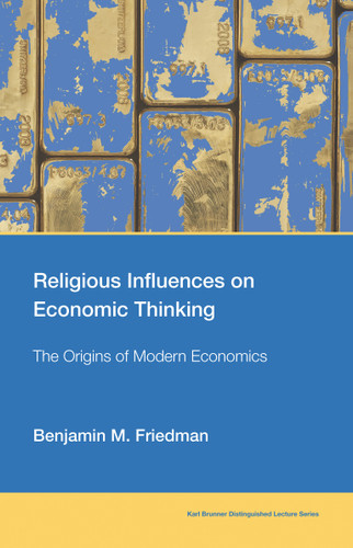 Religious Influences on Economic Thinking: The Origins of Modern Economics (Karl Brunner Distinguished Lecture Series) book cover by Benjamin M. Friedman