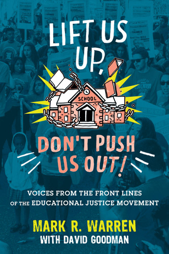 Lift Us Up, Don't Push Us Out!: Voices from the Front Lines of the Educational Justice Movement book cover by Mark R. Warren, David Goodman