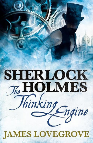 Sherlock Holmes: The Thinking Engine (Sherlock Holmes) book cover by James Lovegrove