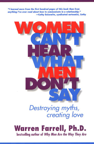Women Can't Hear What Men Don't Say: Destroying Myths, Creating Love book cover by Warren Farrell
