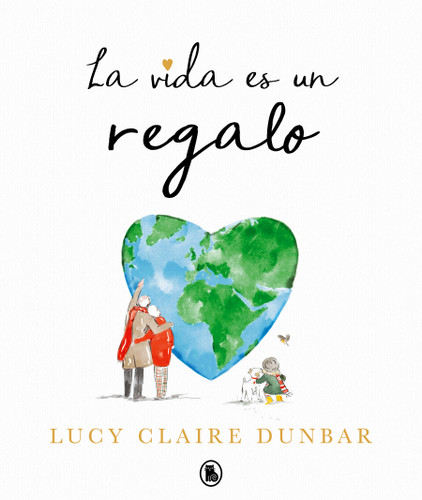 La vida es un regalo / The Book of Gifts book cover by Lucy Claire Dunbar