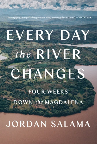 Every Day the River Changes: Four Weeks Down the Magdalena book cover by Jordan Salama