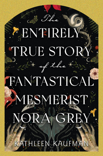 The Entirely True Story of the Fantastical Mesmerist Nora Grey book cover by Kathleen Kaufman