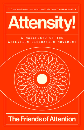 Attensity!: A Manifesto of the Attention Liberation Movement book cover by The Friends of Attention