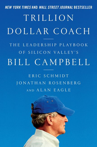Trillion Dollar Coach: The Leadership Playbook of Silicon Valley's Bill Campbell book cover by Eric Schmidt, Jonathan Rosenberg, Alan Eagle