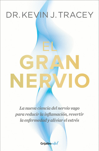 El gran nervio. La nueva ciencia del nervio vago para reducir la inflamación, revertir la enfermedad y aliviar el estrés / The Great Nerve book cover by Dr. Kevin J. Tracey