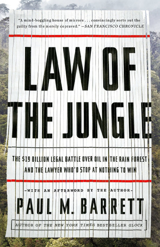 Law of the Jungle: The $19 Billion Legal Battle Over Oil in the Rain Forest and the Lawyer Who'd Stop at Nothing to Win book cover by Paul M. Barrett