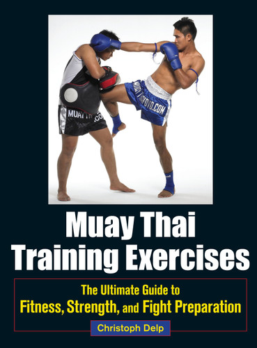 Muay Thai Training Exercises: The Ultimate Guide to Fitness, Strength, and Fight Preparation book cover by Christoph Delp