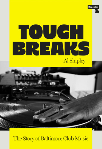 Tough Breaks: The Story of Baltimore Club Music book cover by Al Shipley