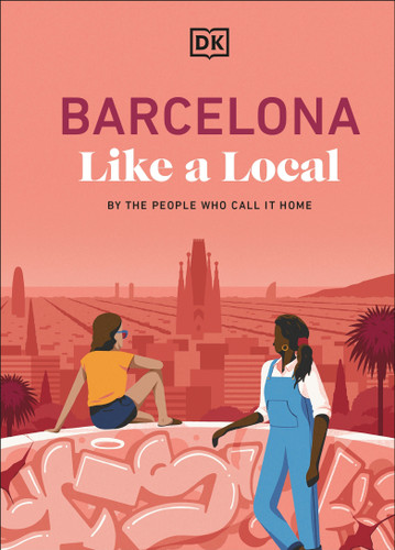 Barcelona Like a Local: By the People Who Call it Home (Local Travel Guide) book cover by DK Travel