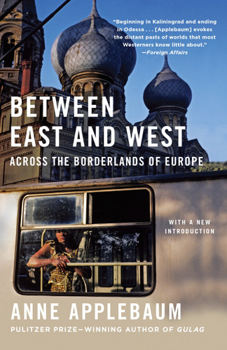 Between East and West: Across the Borderlands of Europe book cover by Anne Applebaum