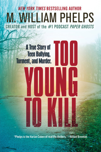 Too Young to Kill: A True Story of Teen Bullying, Torment, and Murder book cover by M. William Phelps