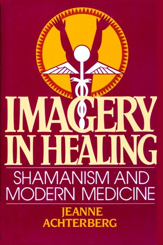 Imagery in Healing: Shamanism and Modern Medicine book cover by Jeanne Achterberg