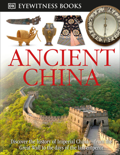 DK Eyewitness Books: Ancient China: Discover the History of Imperial China—from the Great Wall to the Days of the La (DK Eyewitness) book cover by Arthur Cotterell