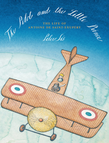 The Pilot and the Little Prince: The Life of Antoine de Saint-Exupéry book cover by Peter Sís
