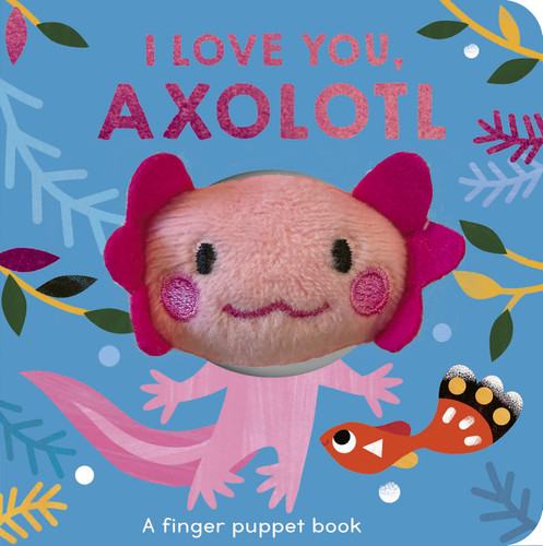 I Love You, Axolotl: A finger puppet book book cover by Danielle McLean
