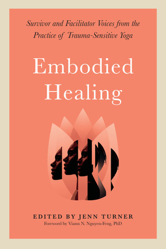 Embodied Healing: Survivor and Facilitator Voices from the Practice of Trauma-Sensitive Yoga book cover by 