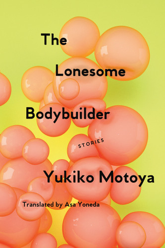 The Lonesome Bodybuilder: Stories book cover by Yukiko Motoya