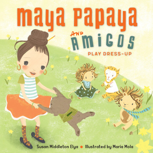 Maya Papaya and Her Amigos Play Dress-Up book cover by Susan Middleton Elya