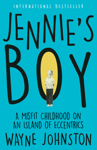 Jennie's Boy: A Misfit Childhood on an Island of Eccentrics book cover by Wayne Johnston