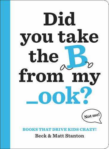 Books That Drive Kids CRAZY!: Did You Take the B from My _ook? (Books That Drive Kids CRAZY! #1) book cover by Matt Stanton, Beck Stanton