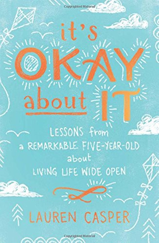 It's Okay about It: Lessons from a Remarkable Five-Year-Old about Living Life Wide Open Cover