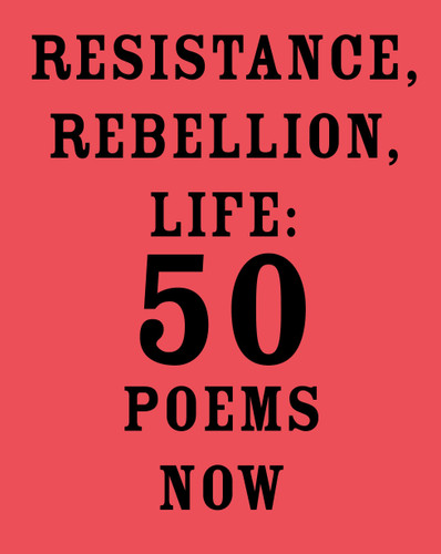 Resistance, Rebellion, Life: 50 Poems Now book cover by 