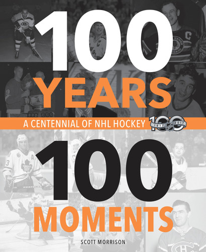 100 Years, 100 Moments: A Centennial of NHL Hockey book cover by Scott Morrison