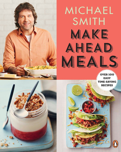 Make Ahead Meals: Over 100 Easy Time-Saving Recipes: A Cookbook book cover by Michael Smith
